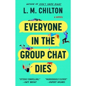 Everyone in the Group Chat Dies - by  L M Chilton (Paperback) - 1 of 1