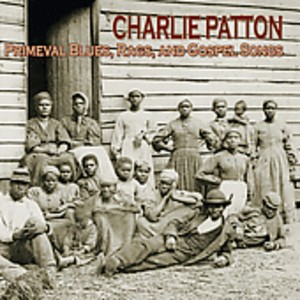 Charlie Patton - Primeval Blues Rags and Gospel Songs (CD) - 1 of 1