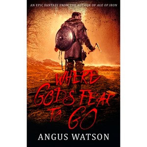 Where Gods Fear to Go - (West of West) by  Angus Watson (Paperback) - 1 of 1