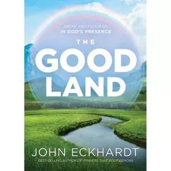 The Good Land - by  John Eckhardt (Paperback)