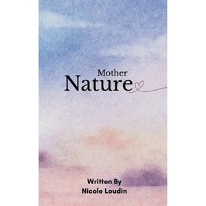 Mother Nature - by  Nicole Loudin (Paperback) - 1 of 1