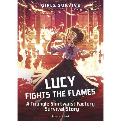 Lucy Fights the Flames - (Girls Survive) by  Julie Gilbert (Paperback)