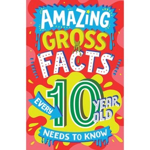 Amazing Gross Facts Every 10 Year Old Needs to Know - (Amazing Facts Every Kid Needs to Know) by  Caroline Rowlands (Paperback) - 1 of 1