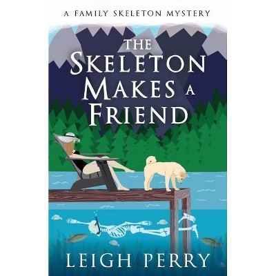 The Skeleton Makes a Friend - (Family Skeleton Mystery) by  Leigh Perry (Paperback)