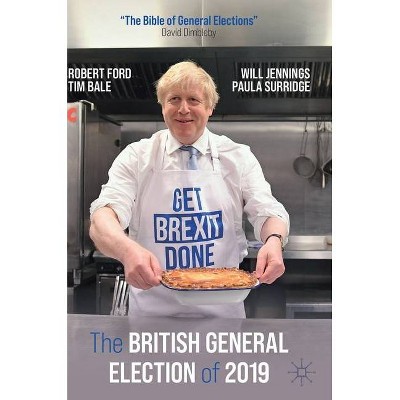 The British General Election of 2019 - by  Robert Ford & Tim Bale & Will Jennings & Paula Surridge (Hardcover)