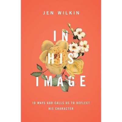 In His Image - by  Jen Wilkin (Paperback)