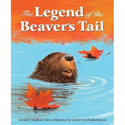 The Legend of the Beaver's Tail - by  Stephanie Shaw (Hardcover)