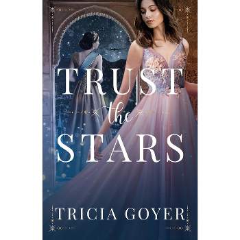 Trust the Stars - by  Tricia Goyer (Paperback)