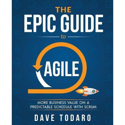 The Epic Guide to Agile - by  Dave Todaro (Paperback)