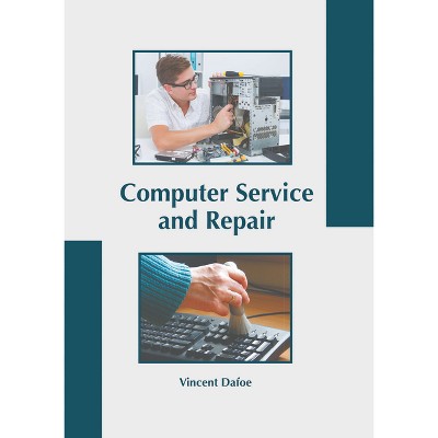 Computer Service and Repair - by  Vincent Dafoe (Hardcover)