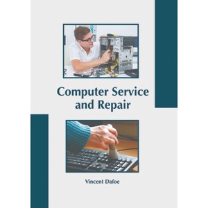 Computer Service and Repair - by  Vincent Dafoe (Hardcover) - 1 of 1