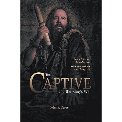 The Captive and the King's Will - by  John R Cross (Paperback)