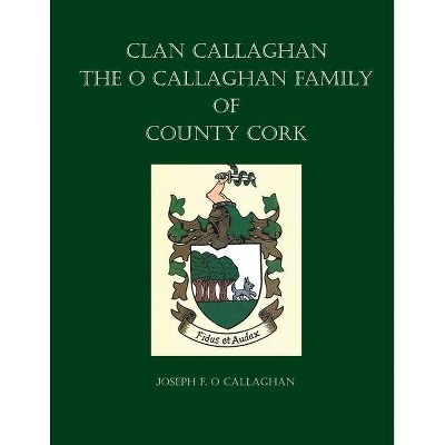 Clan Callaghan - by  Joseph F O Callaghan (Paperback)