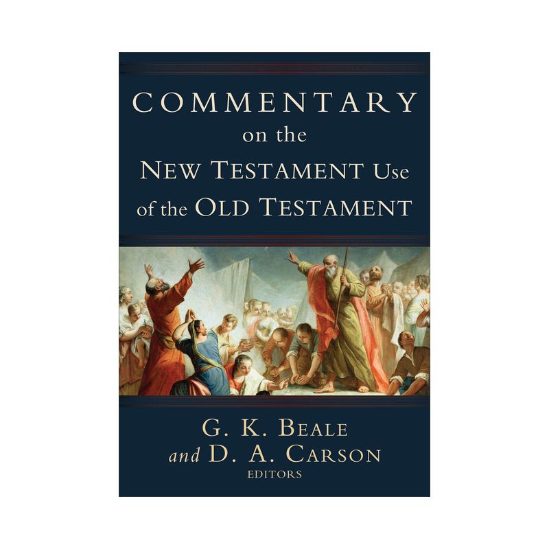 Commentary on the New Testament Use of the Old Testament - by  D A Carson & G K Beale (Hardcover), 1 of 2