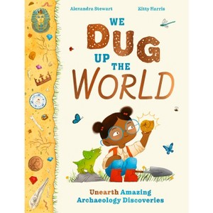 We Dug Up the World - by  Alexandra Stewart (Hardcover) - 1 of 1