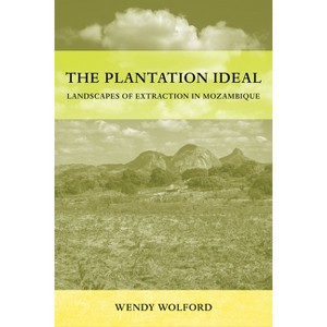 The Plantation Ideal - (Critical Environments: Nature, Science, and Politics) by Wendy Wolford - 1 of 1