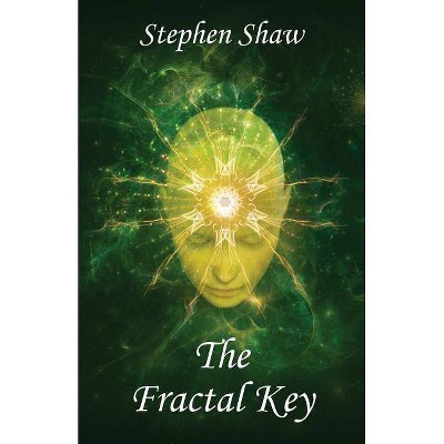 The Fractal Key - (Spiritual Awakening and Divine Love) by  Stephen Shaw (Paperback)