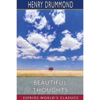 Beautiful Thoughts (Esprios Classics) - by  Henry Drummond (Paperback)