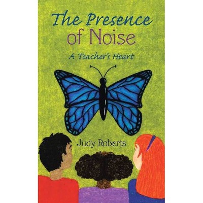 The Presence of Noise - by  Judy Roberts (Paperback)