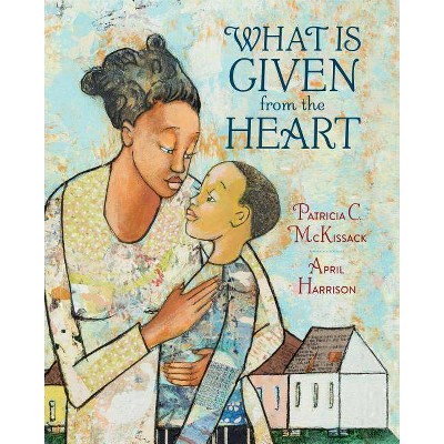 What Is Given from the Heart - by  Patricia C McKissack (Hardcover)