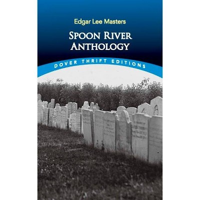 Spoon River Anthology - (Dover Thrift Editions) by  Edgar Lee Masters (Paperback)