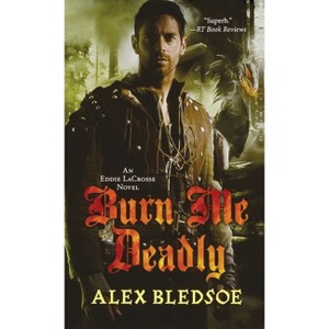 Burn Me Deadly - (Eddie Lacrosse) by  Alex Bledsoe (Paperback) - 1 of 1