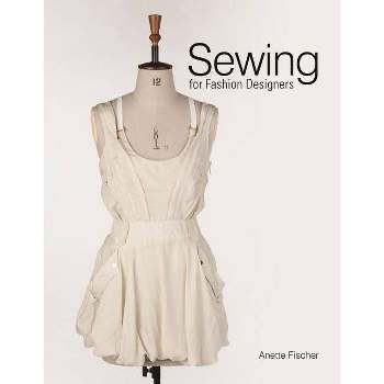 Sewing for Fashion Designers - by  Anette Fischer (Hardcover)