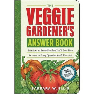 The Veggie Gardener's Answer Book - (Answer Book (Storey)) by  Barbara W Ellis (Paperback) - 1 of 1