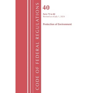 Code of Federal Regulations, Title 40 Protection of the Environment 79-80, Revised as of July 1, 2024 - (Paperback) - 1 of 1