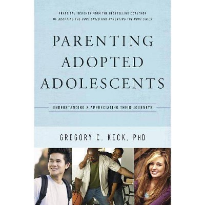 Parenting Adopted Adolescents - (Hollywood Nobody) by  Gregory Keck (Paperback)