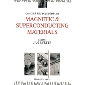 Concise Encyclopedia of Magnetic and Superconducting Materials - (Advances in Materials Sciences and Engineering) by  J Evetts (Hardcover) - 1 of 1