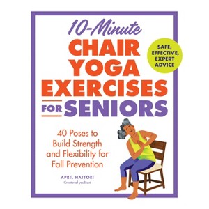 10-Minute Chair Yoga Exercises for Seniors - by  April Hattori (Paperback) - 1 of 1