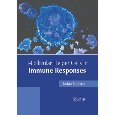 T-Follicular Helper Cells in Immune Responses - by  Josiah Robinson (Hardcover)