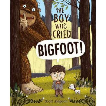 The Boy Who Cried Bigfoot! - by  Scott Magoon (Hardcover)