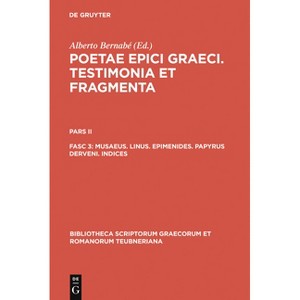 Musaeus. Linus. Epimenides. Papyrus Derveni. Indices - (Bibliotheca Scriptorum Graecorum Et Romanorum Teubneriana) by  Alberto Bernabé (Hardcover) - 1 of 1