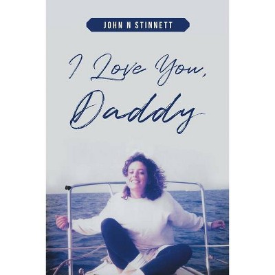 I Love You, Daddy - by  John N Stinnett (Paperback)