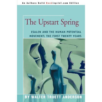 The Upstart Spring - by  Walter Truett Anderson (Paperback)