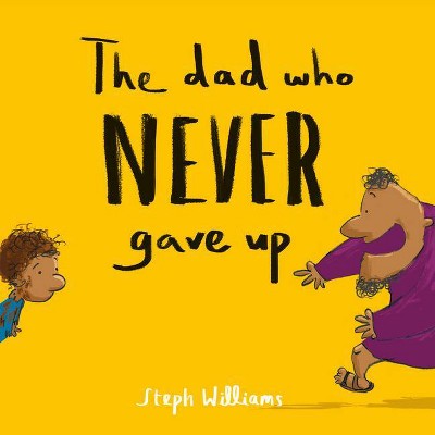 The Dad Who Never Gave Up - (Little Me, Big God) by  Steph Williams (Paperback)