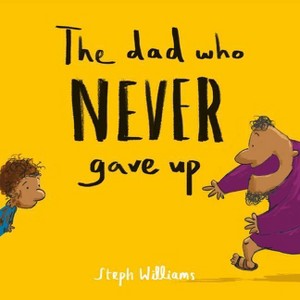 The Dad Who Never Gave Up - (Little Me, Big God) by  Steph Williams (Paperback) - 1 of 1