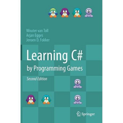 Learning C# by Programming Games - 2nd Edition by  Wouter Van Toll & Arjan Egges & Jeroen D Fokker (Hardcover)