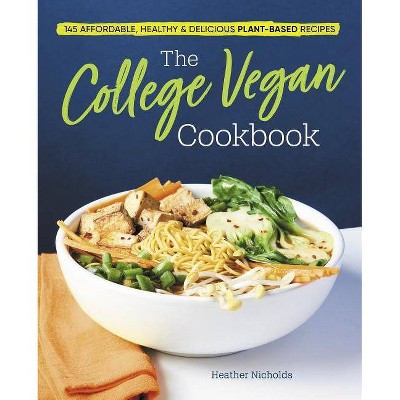 The College Vegan Cookbook - by  Heather Nicholds (Paperback)