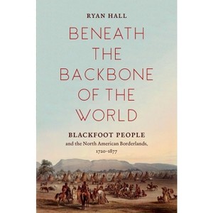 Beneath the Backbone of the World - (The David J. Weber the New Borderlands History) by  Ryan Hall (Paperback) - 1 of 1
