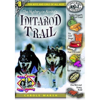 The Mystery on Alaska's Iditarod Trail - (Real Kids! Real Places! (Paperback)) by  Carole Marsh (Paperback)