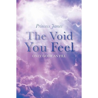 The Void You Feel - by  Princess James (Paperback)