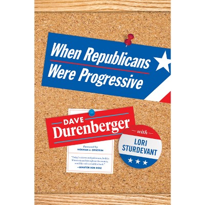 When Republicans Were Progressive - by  Dave Durenberger & Lori Sturdevant (Paperback)