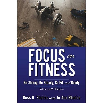 Focus on Fitness - by  Russ D Rhodes (Paperback)