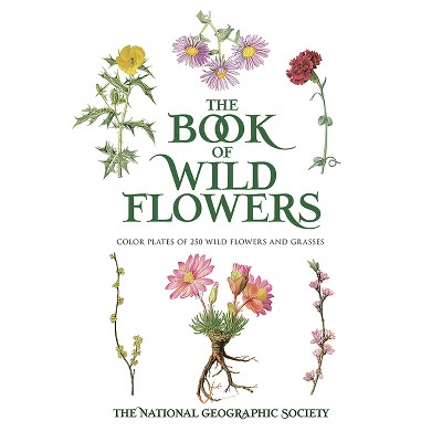 The Book of Wild Flowers - by  The National Geographic Society (Paperback)