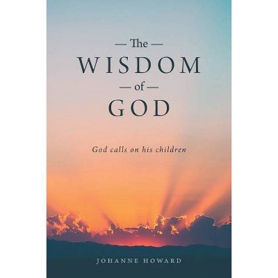 The Wisdom of God - by  Johanne Howard (Paperback)