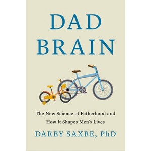 Dad Brain - by  Darby Saxbe (Hardcover) - 1 of 1