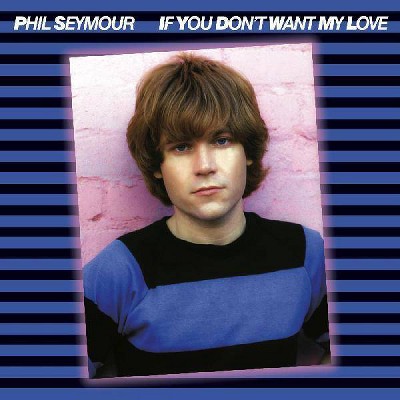 Phil Seymour - If You Don't Want My Love Archive Series 6 (CD)